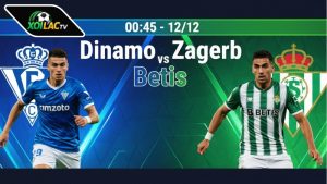 Nhận định bóng đá Dinamo Zagreb vs Betis, 00h45 ngày 12/12