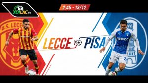 Nhận định bóng đá Lecce vs Pisa, 02h45 ngày 13/12